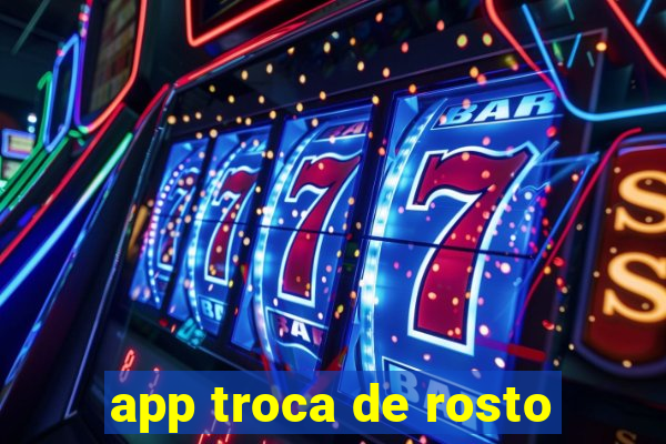 app troca de rosto